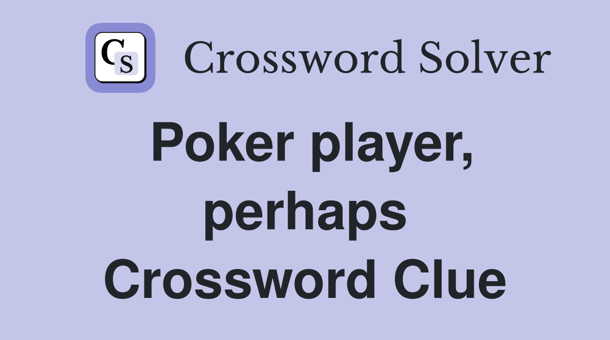 Poker player, perhaps Crossword Clue