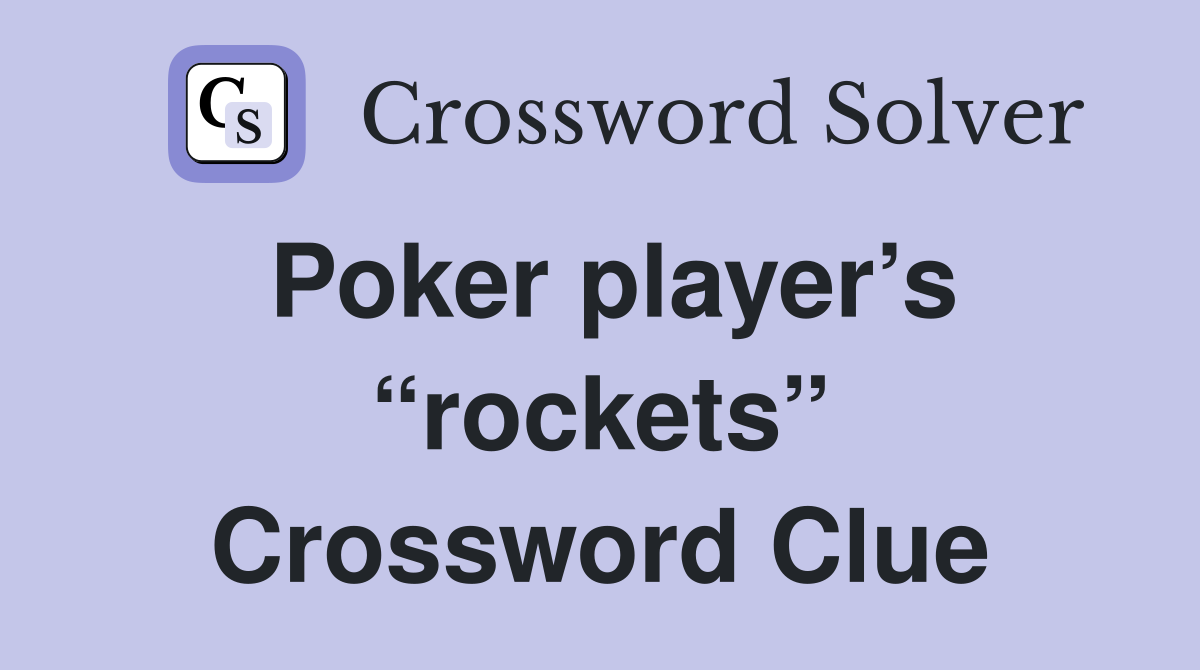 Poker player’s “rockets” Crossword Clue