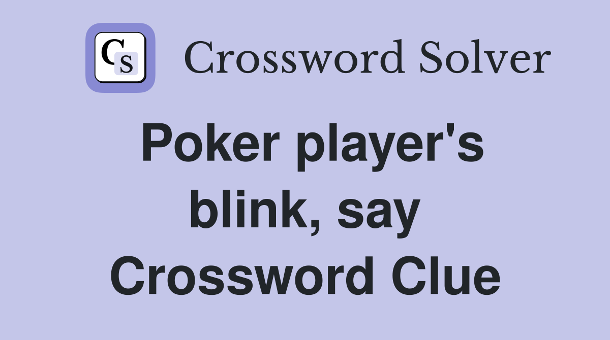 Poker player's blink, say Crossword Clue