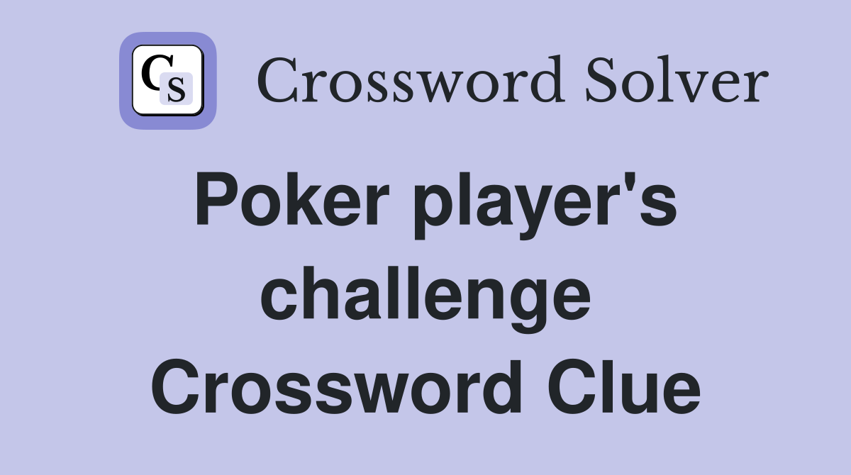Poker player's challenge Crossword Clue