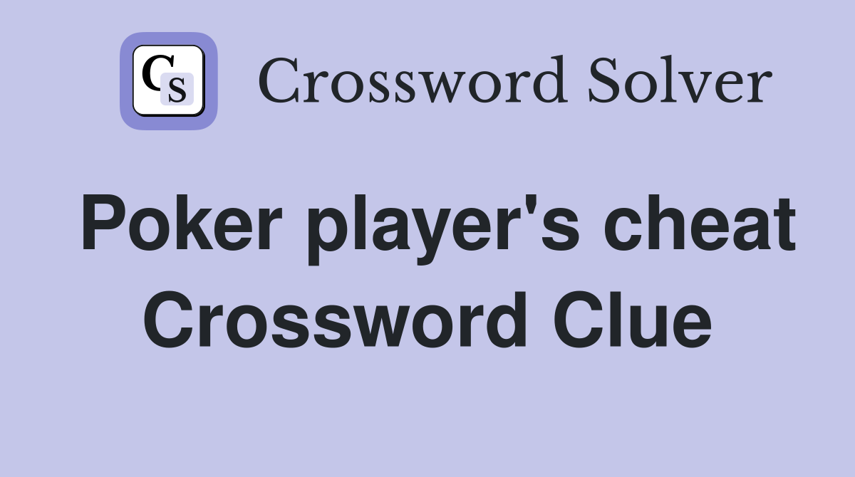 Poker player's cheat Crossword Clue