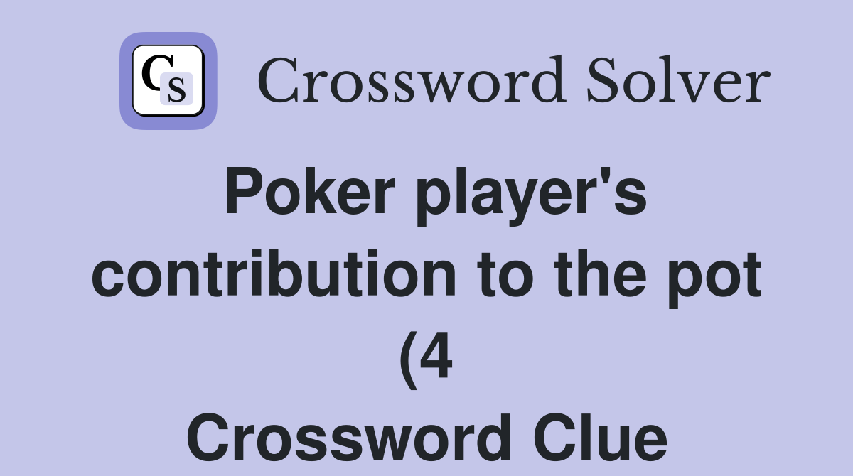 Poker player #39 s contribution to the pot (4) Crossword Clue Answers Poker player #39 s contribution to the pot (4) Crossword Clue Answers