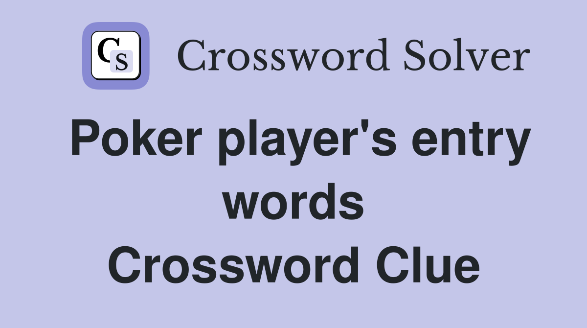 Poker player's entry words Crossword Clue