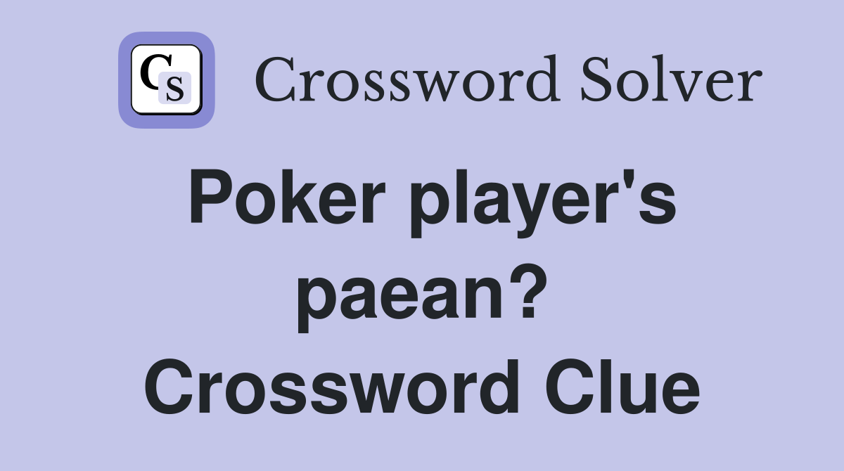 Poker player's paean? Crossword Clue