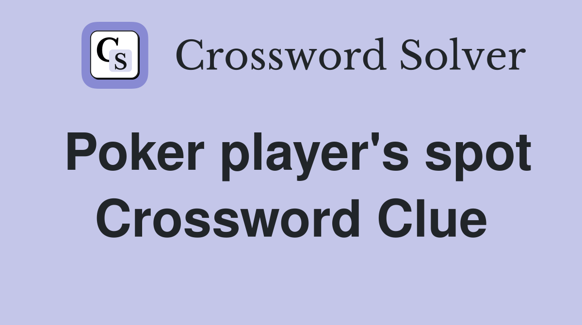 Poker player's spot Crossword Clue