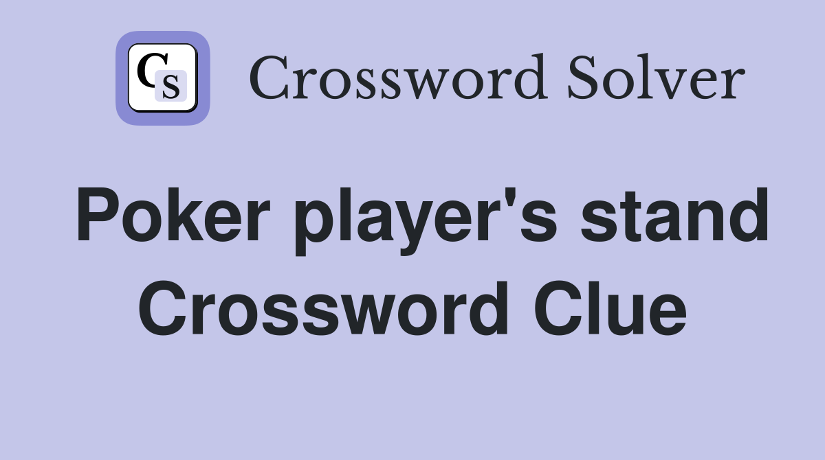 Poker player's stand Crossword Clue