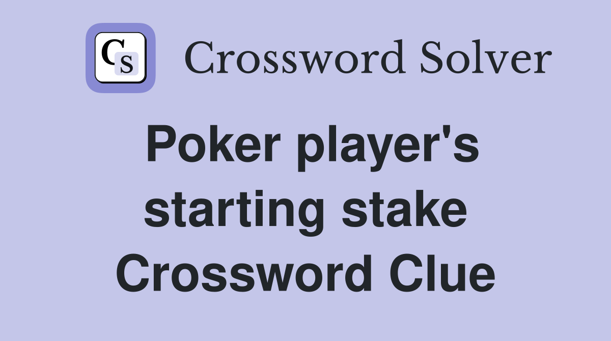 Poker player's starting stake Crossword Clue
