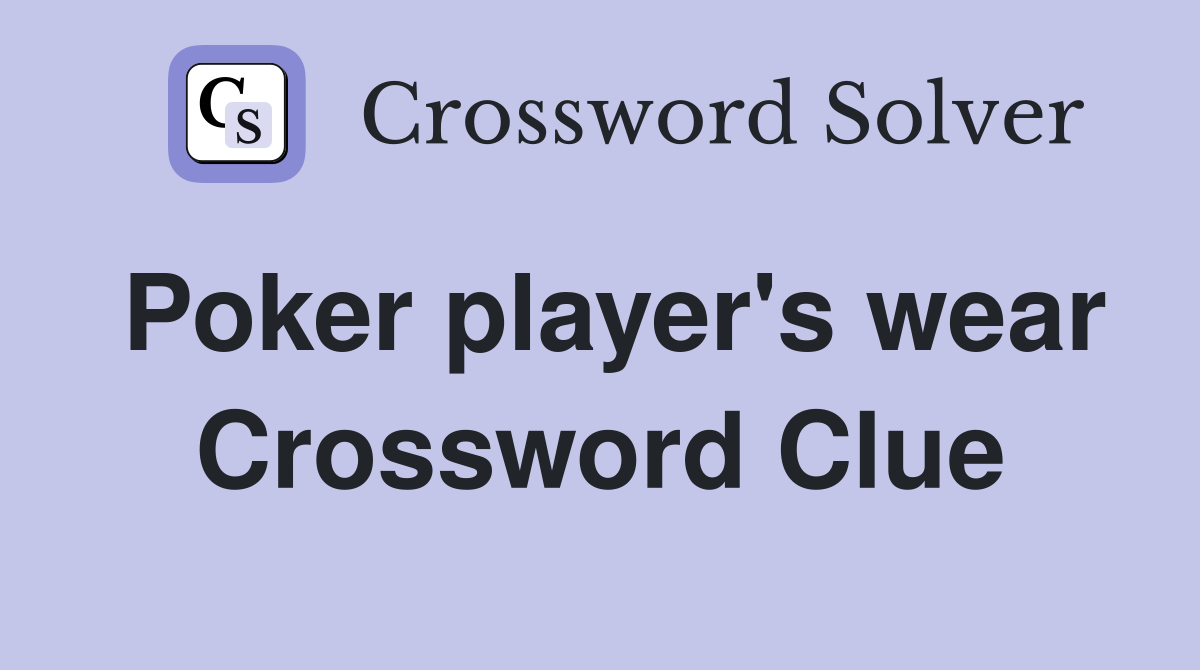 Poker player's wear Crossword Clue