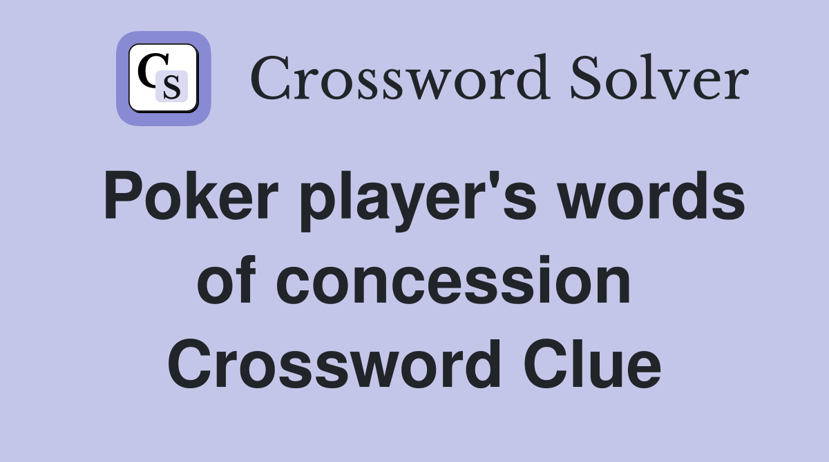 Poker player's words of concession Crossword Clue