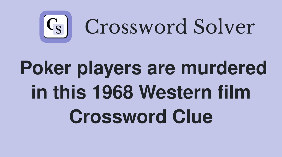 Poker players are murdered in this 1968 Western film Crossword Clue