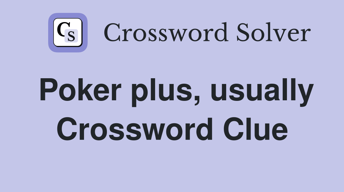 Poker plus, usually Crossword Clue
