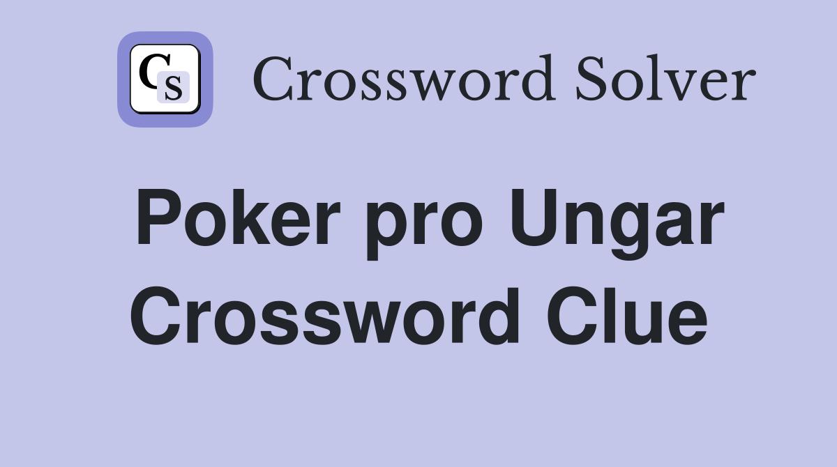 Poker pro Ungar Crossword Clue