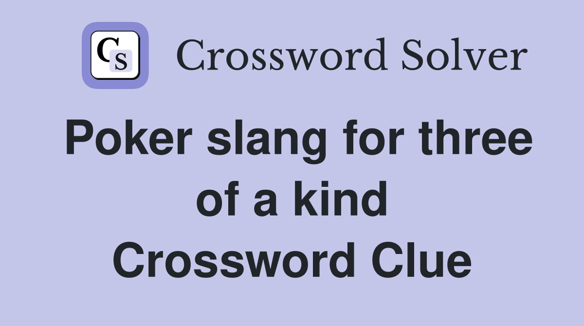Poker slang for three of a kind Crossword Clue