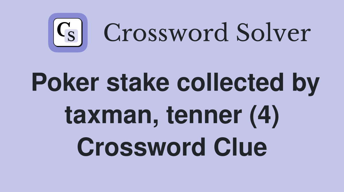 Poker stake collected by taxman, tenner (4) Crossword Clue