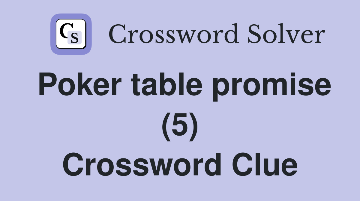 Poker table promise (5) Crossword Clue