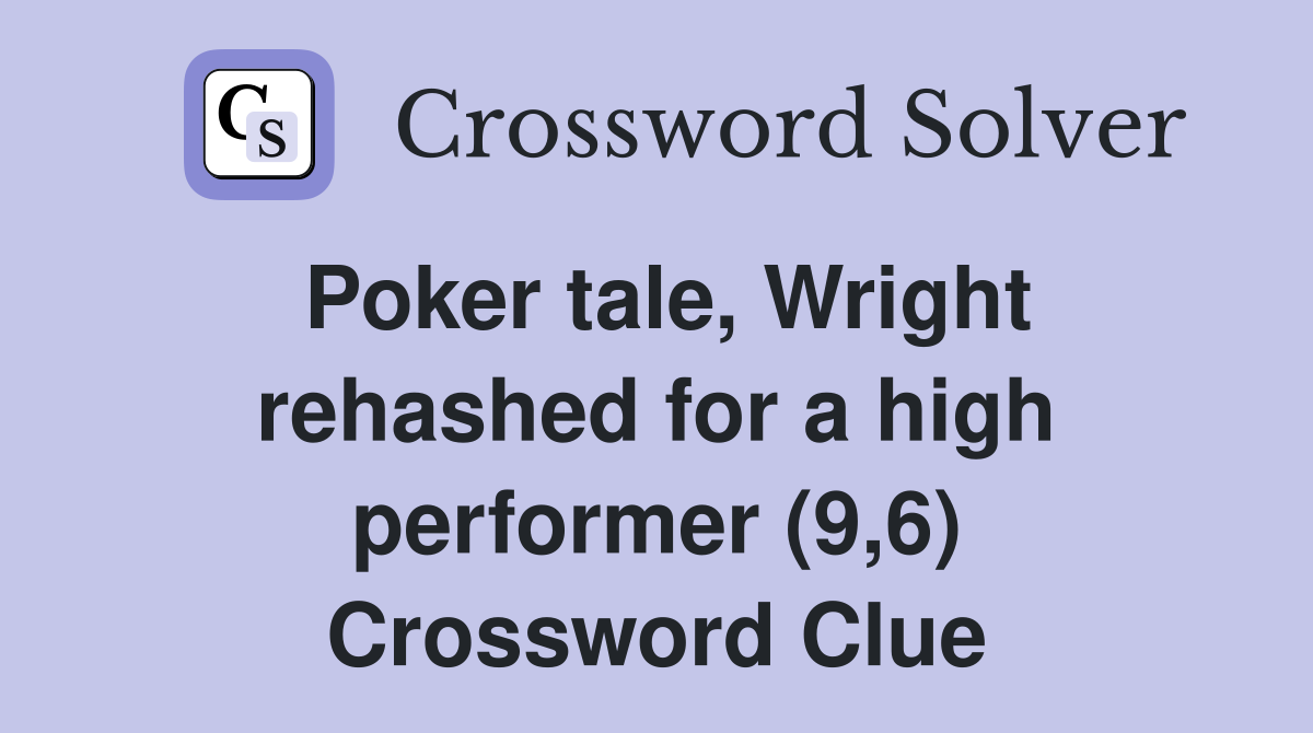 Poker tale, Wright rehashed for a high performer (9,6) Crossword Clue