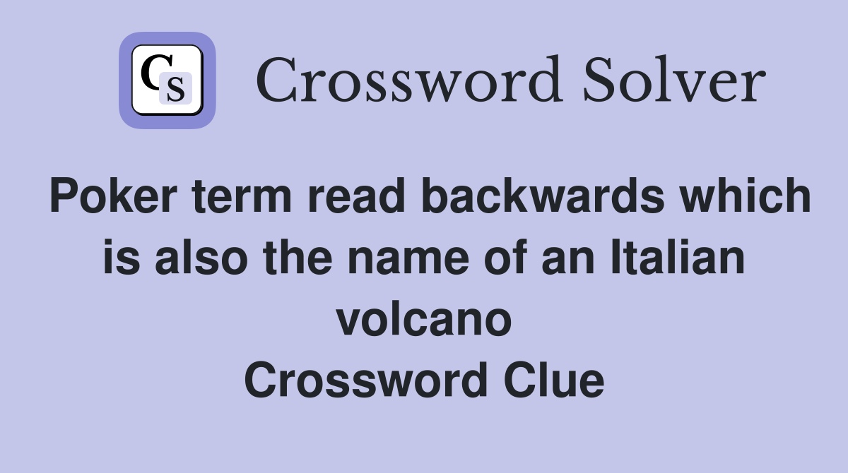 Poker term read backwards which is also the name of an Italian volcano Crossword Clue