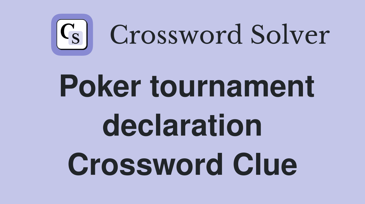 Poker tournament declaration Crossword Clue