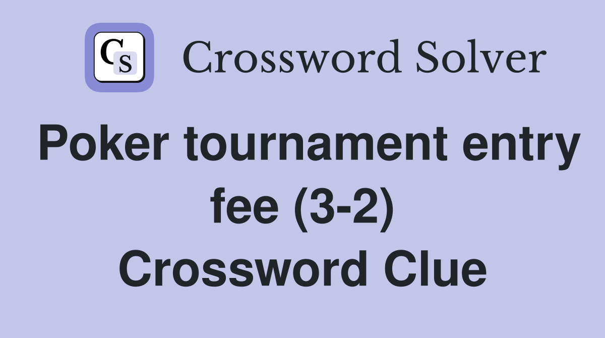 Poker tournament entry fee (3-2) Crossword Clue