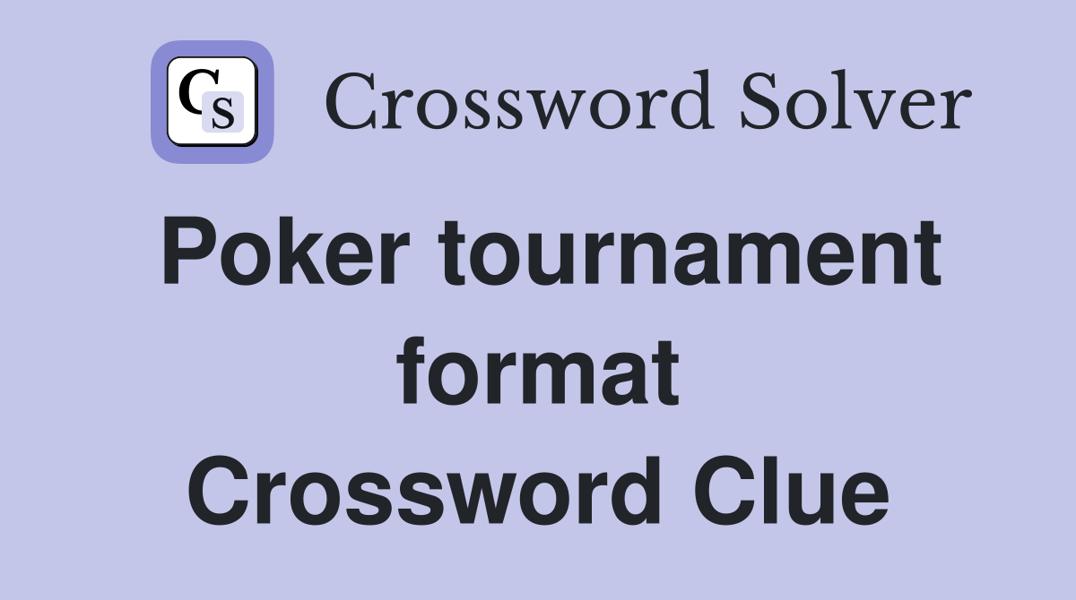 Poker tournament format Crossword Clue