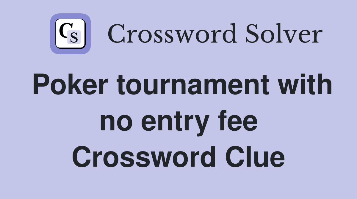 Poker tournament with no entry fee Crossword Clue