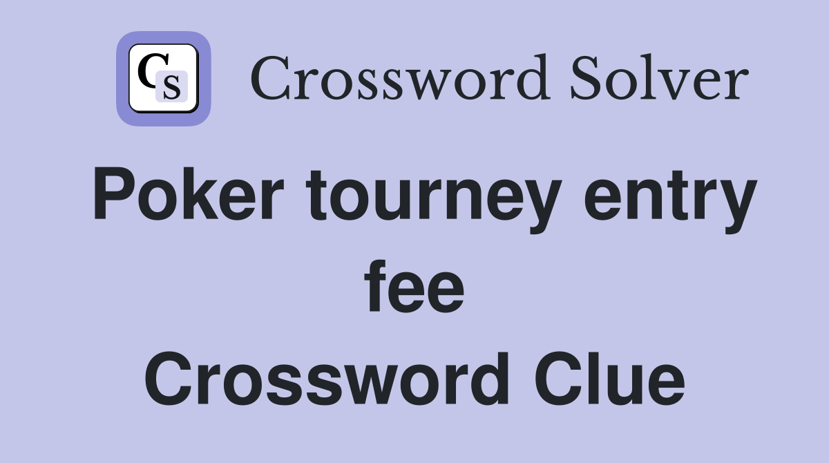 Poker tourney entry fee Crossword Clue