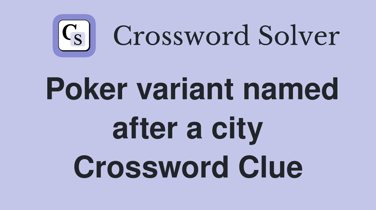 Poker variant named after a city Crossword Clue