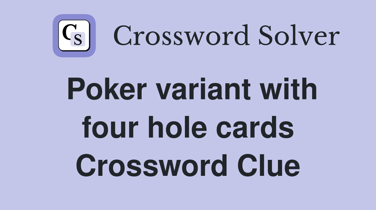 Poker variant with four hole cards Crossword Clue
