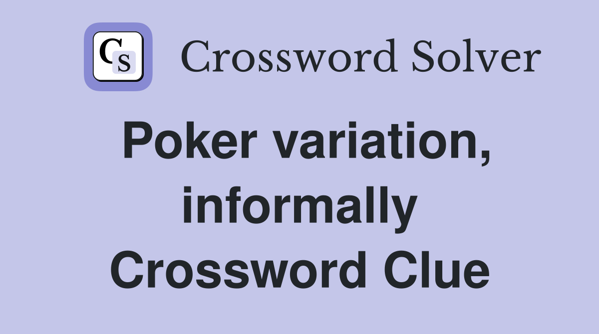Poker variation, informally Crossword Clue