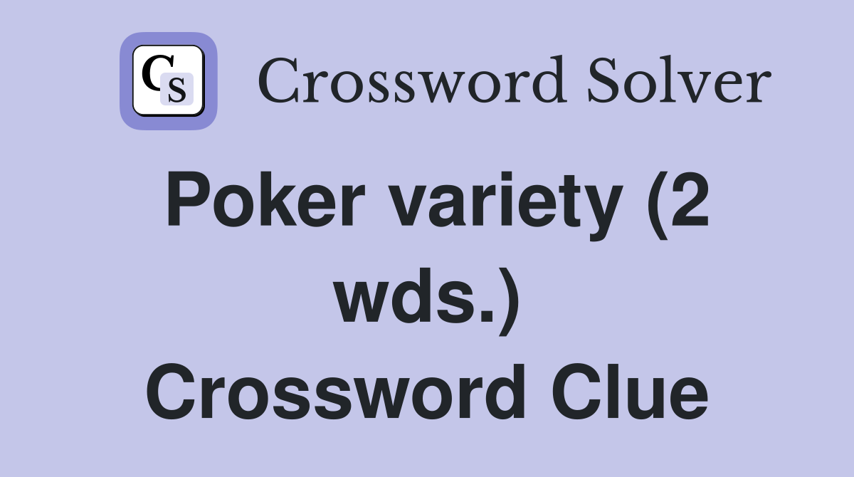 Poker variety (2 wds.) Crossword Clue