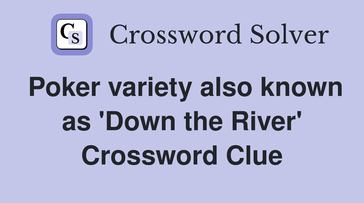 Poker variety also known as 'Down the River' Crossword Clue
