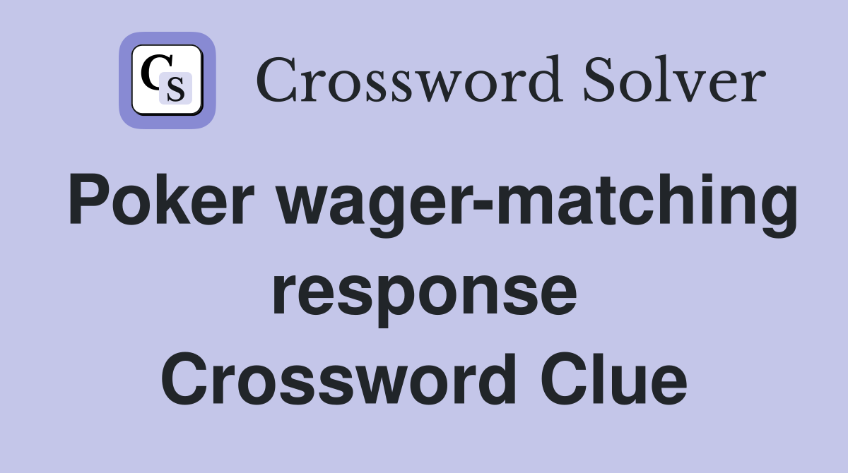 Poker wager-matching response Crossword Clue