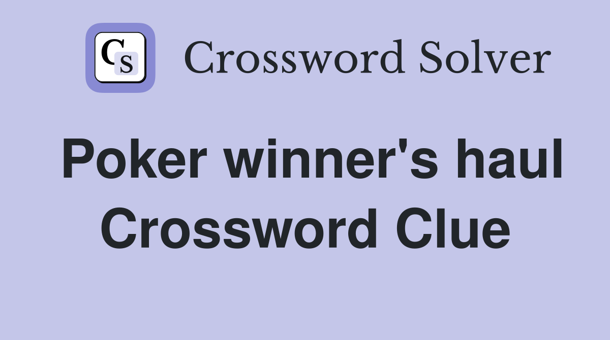 Poker winner's haul Crossword Clue