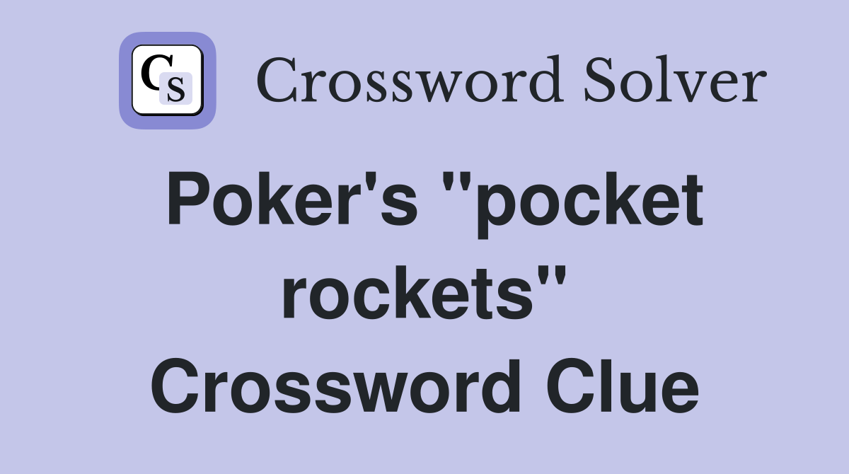 Poker's "pocket rockets" Crossword Clue
