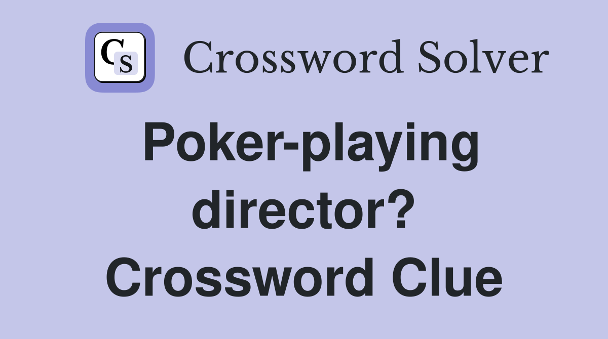 Poker-playing director? Crossword Clue