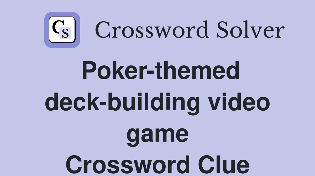 Poker-themed deck-building video game Crossword Clue