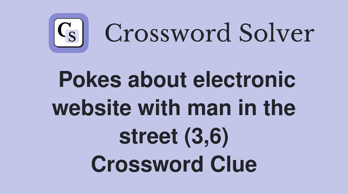 Pokes about electronic website with man in the street (3,6) Crossword Clue
