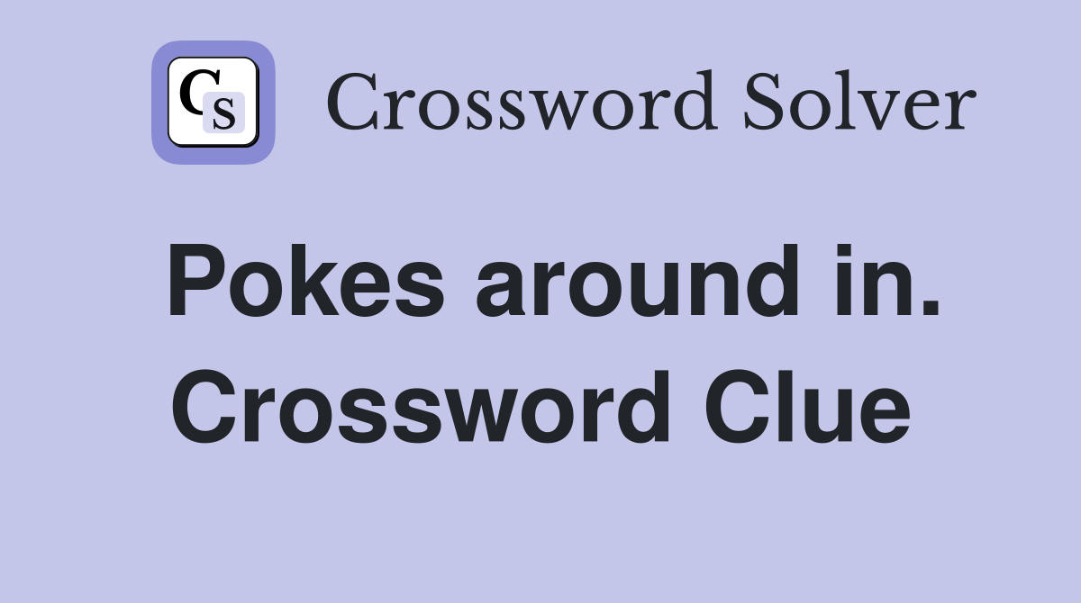 Pokes around in. Crossword Clue