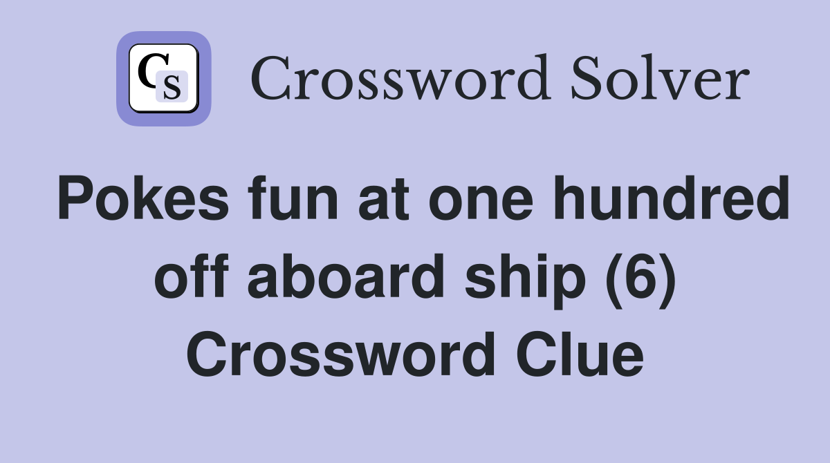 Pokes fun at one hundred off aboard ship (6) Crossword Clue