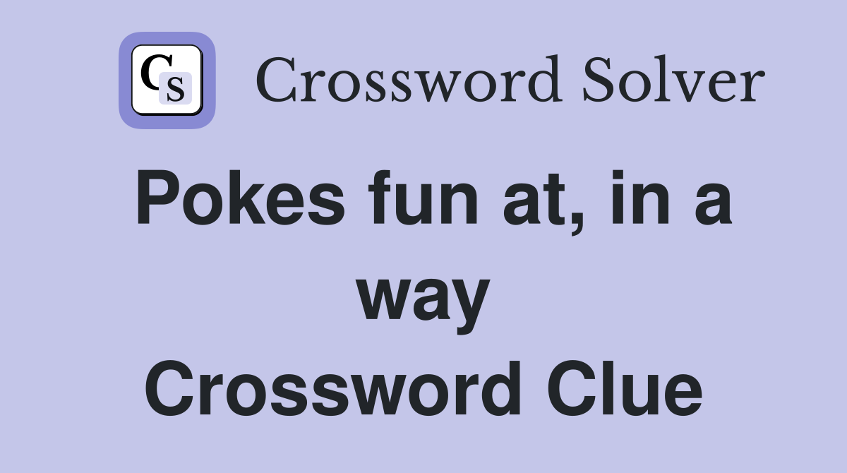 Pokes fun at, in a way Crossword Clue