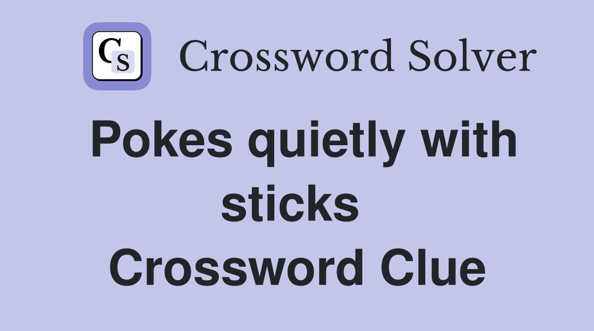 Pokes quietly with sticks  Crossword Clue