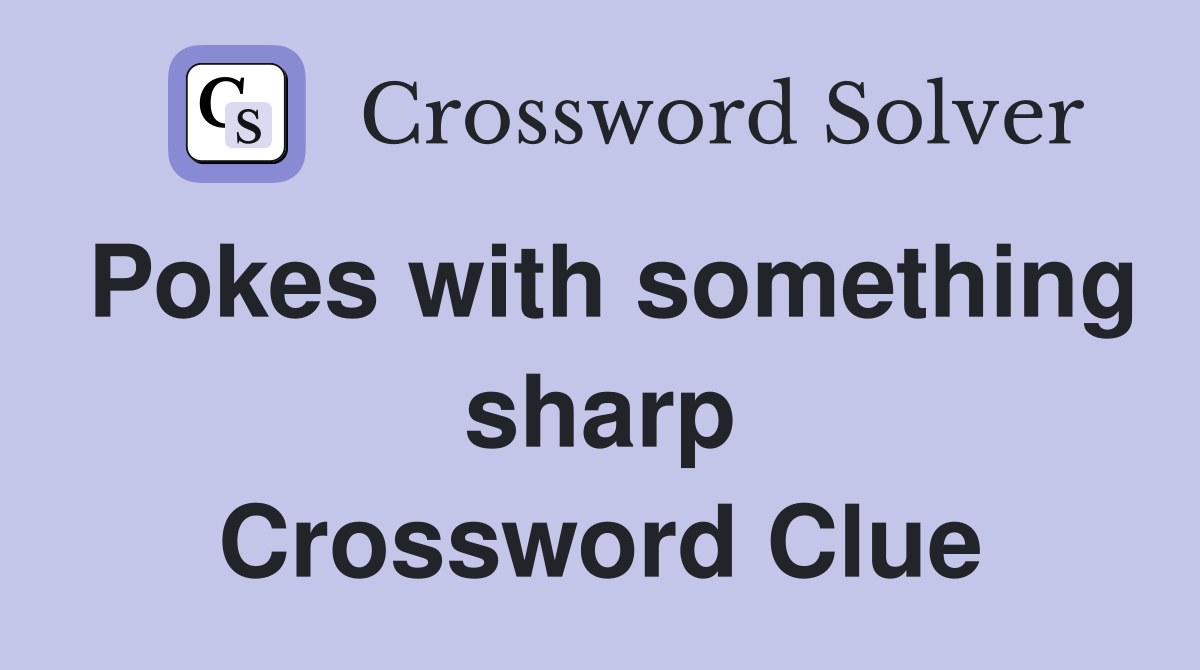 Pokes with something sharp Crossword Clue