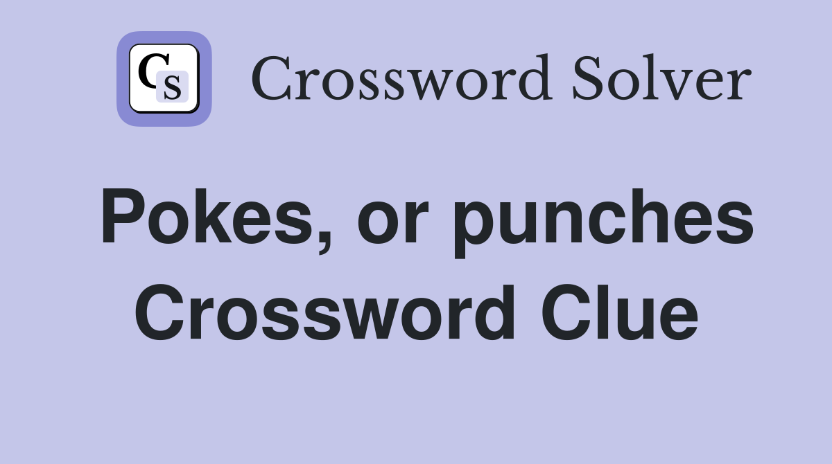 Pokes, or punches Crossword Clue