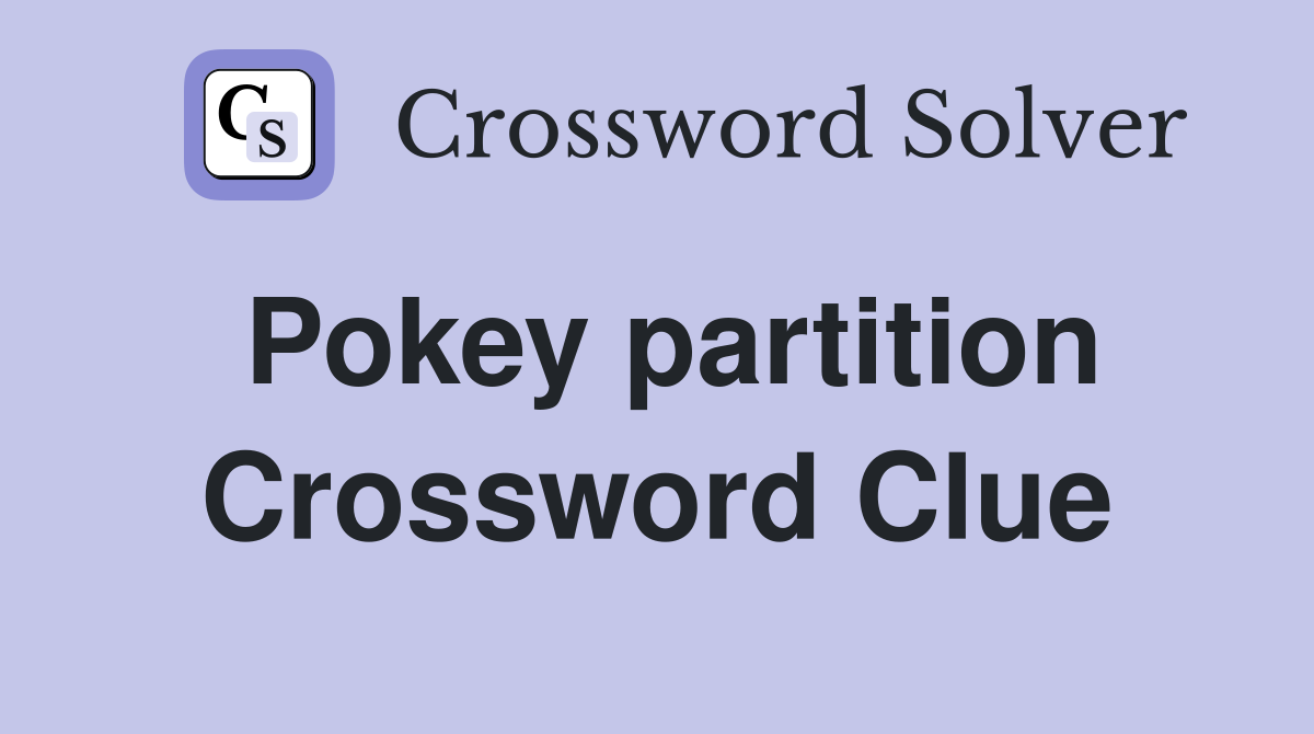 Pokey partition Crossword Clue