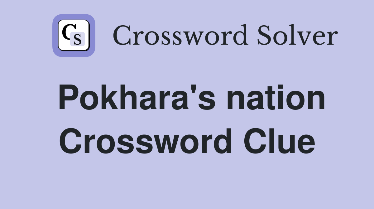 Pokhara's nation Crossword Clue
