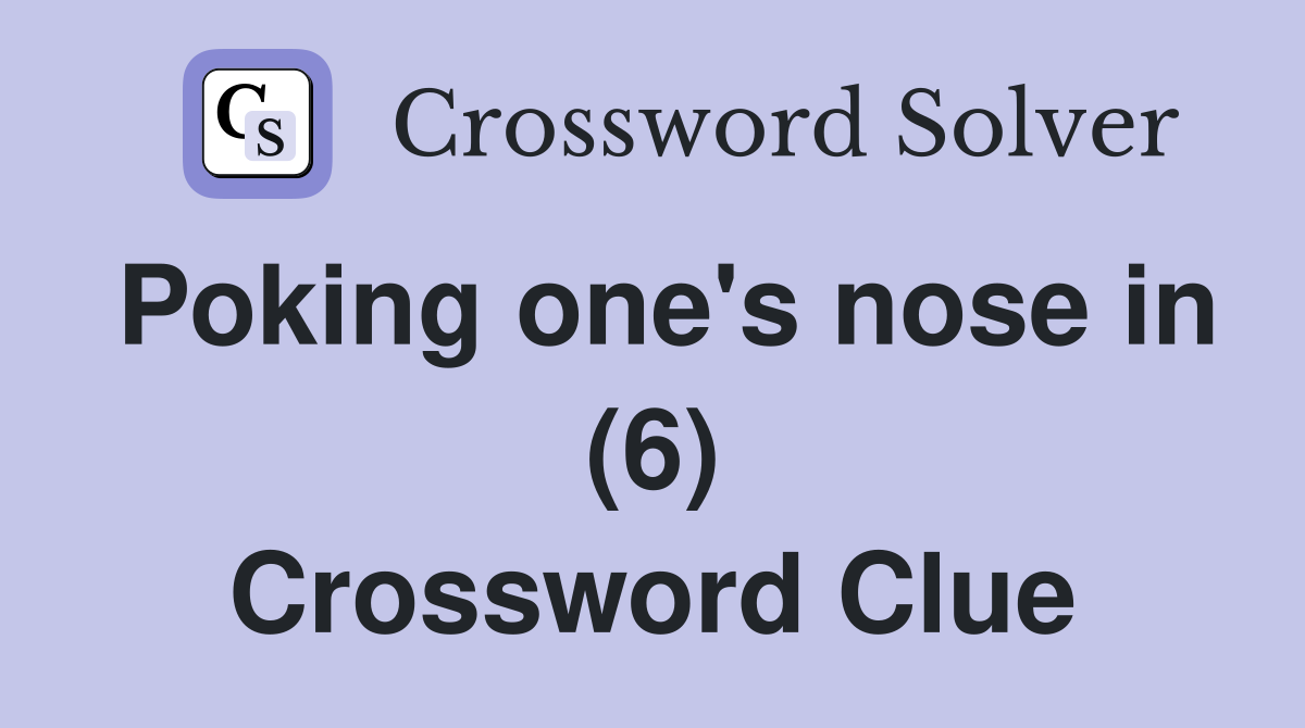 Poking one's nose in (6) Crossword Clue