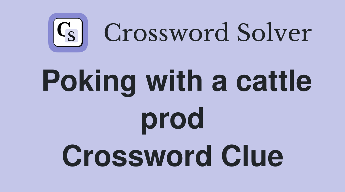 Poking with a cattle prod Crossword Clue
