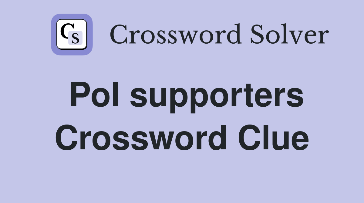 Pol supporters Crossword Clue