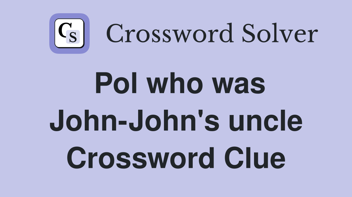 Pol who was John-John's uncle Crossword Clue