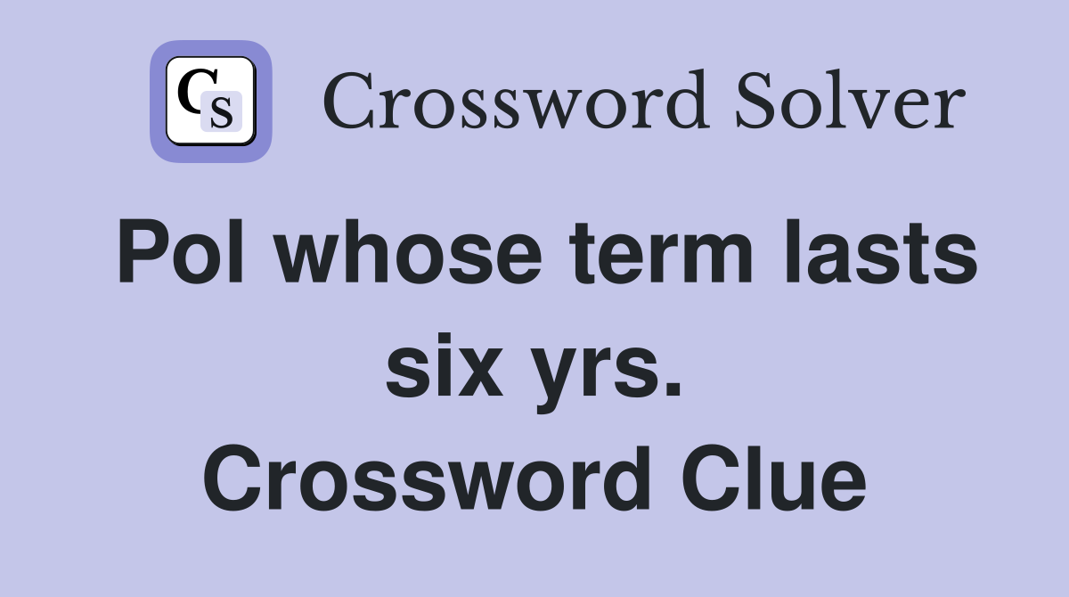 Pol whose term lasts six yrs. Crossword Clue